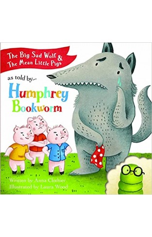 The Big Sad Wolf and The Three Mean Little Pigs As Told by Humphrey Bookworm (Story books) - (PB)